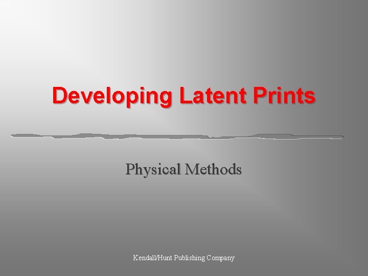 Developing Latent Prints Physical Methods Kendall/Hunt Publishing Company 