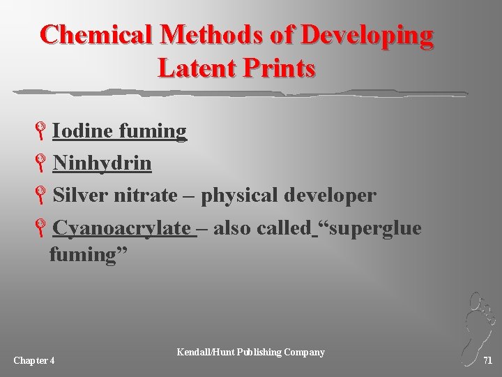 Chemical Methods of Developing Latent Prints LIodine fuming LNinhydrin LSilver nitrate – physical developer