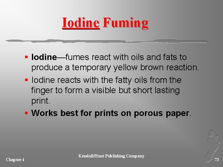 Iodine Fuming § Iodine—fumes react with oils and fats to produce a temporary yellow