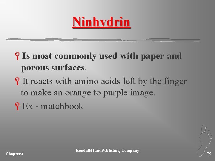Ninhydrin LIs most commonly used with paper and porous surfaces. LIt reacts with amino