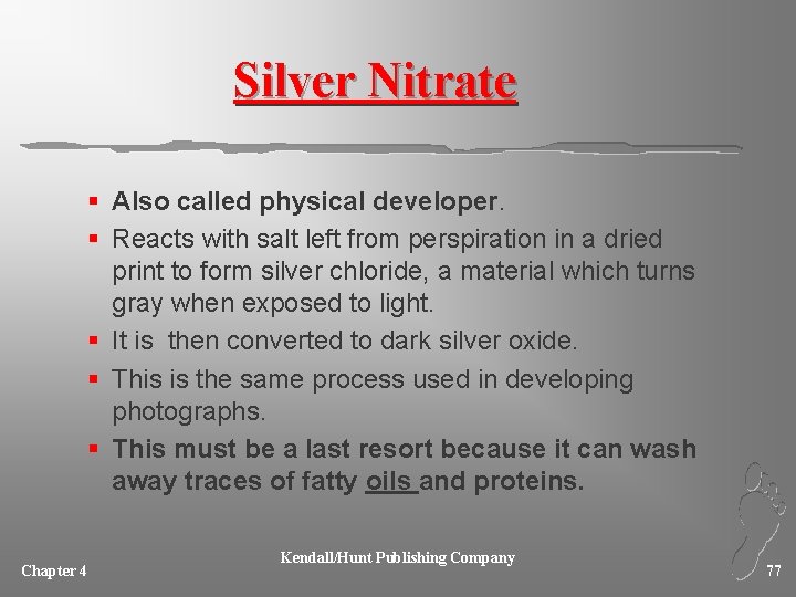 Silver Nitrate § Also called physical developer. § Reacts with salt left from perspiration