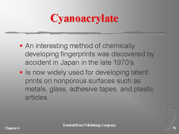 Cyanoacrylate § An interesting method of chemically developing fingerprints was discovered by accident in