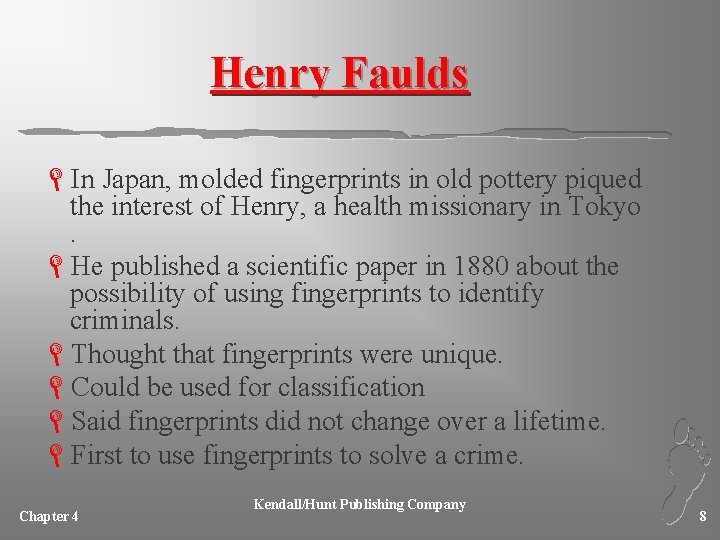 Henry Faulds LIn Japan, molded fingerprints in old pottery piqued the interest of Henry,