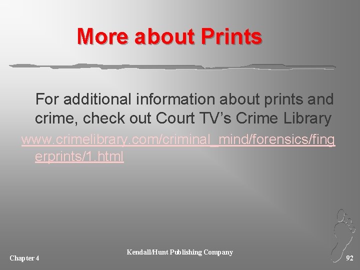 More about Prints For additional information about prints and crime, check out Court TV’s