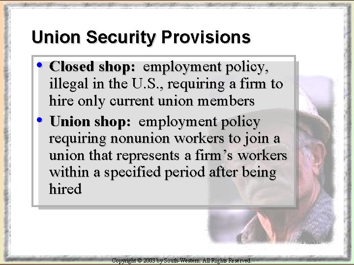 Union Security Provisions • Closed shop: • employment policy, illegal in the U. S.