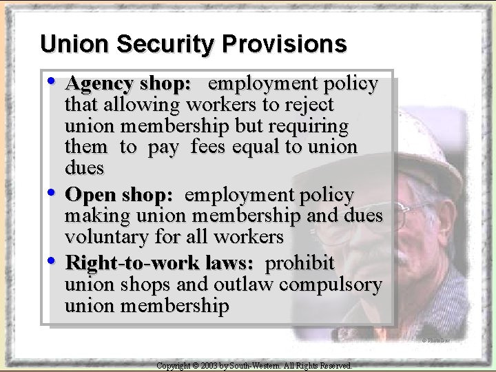 Union Security Provisions • Agency shop: • • employment policy that allowing workers to