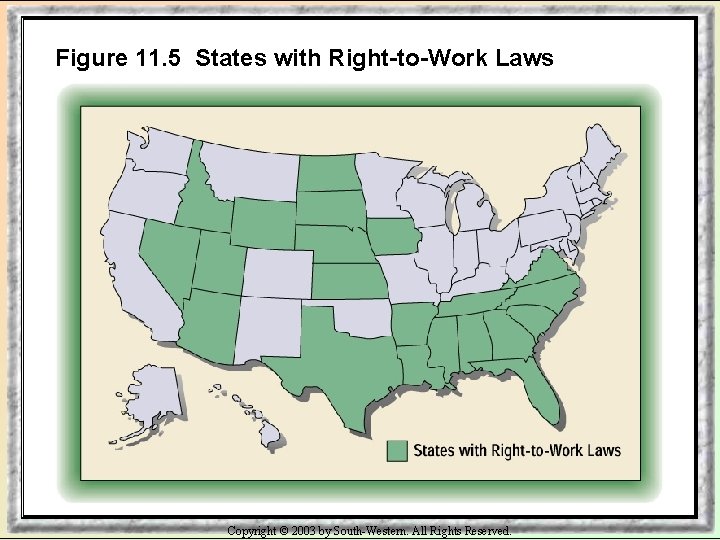 Figure 11. 5 States with Right-to-Work Laws Copyright © 2003 by South-Western. All Rights