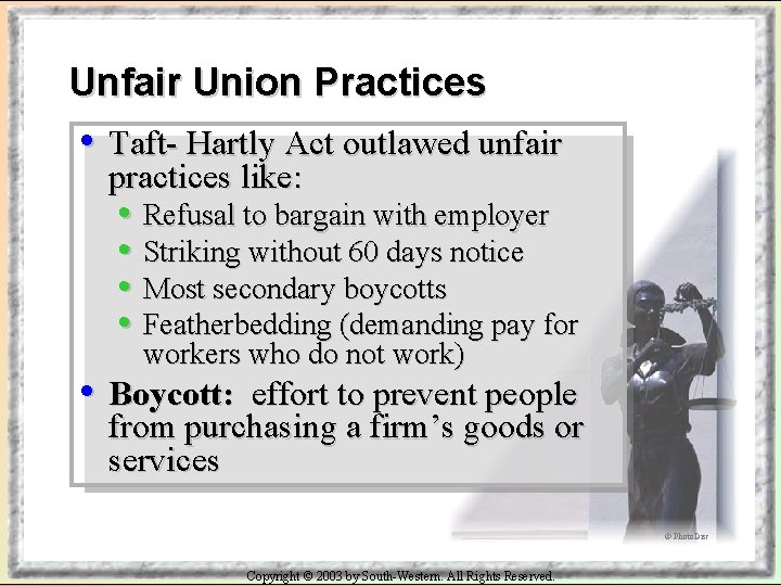 Unfair Union Practices • Taft- Hartly Act outlawed unfair practices like: • Refusal to