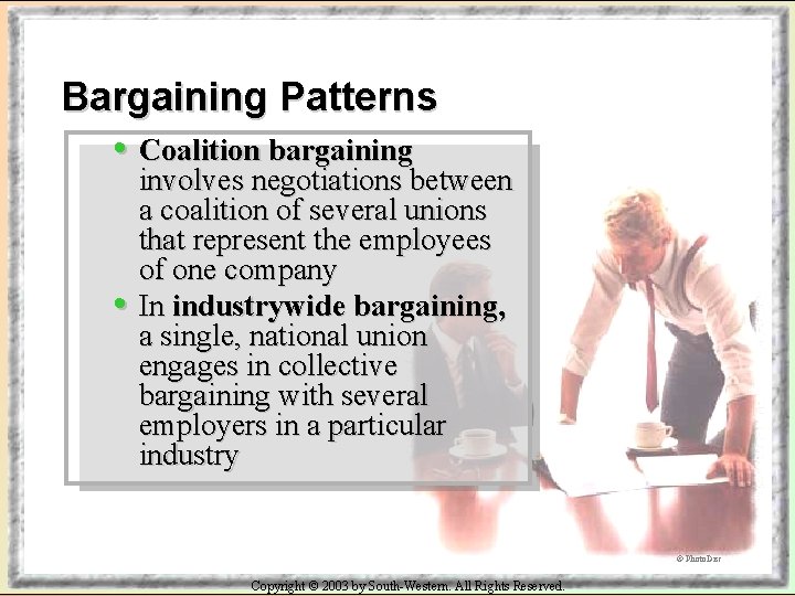 Bargaining Patterns • Coalition bargaining • involves negotiations between a coalition of several unions