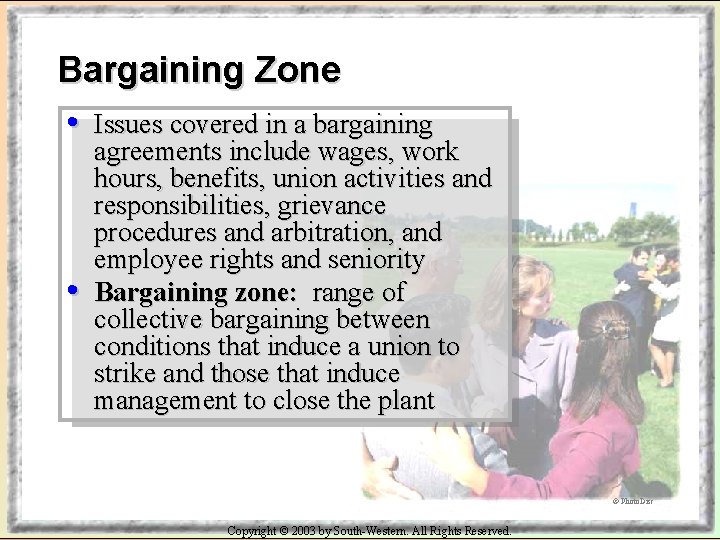 Bargaining Zone • Issues covered in a bargaining • agreements include wages, work hours,