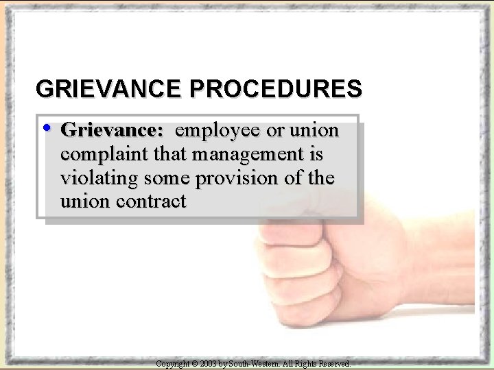 GRIEVANCE PROCEDURES • Grievance: employee or union complaint that management is violating some provision