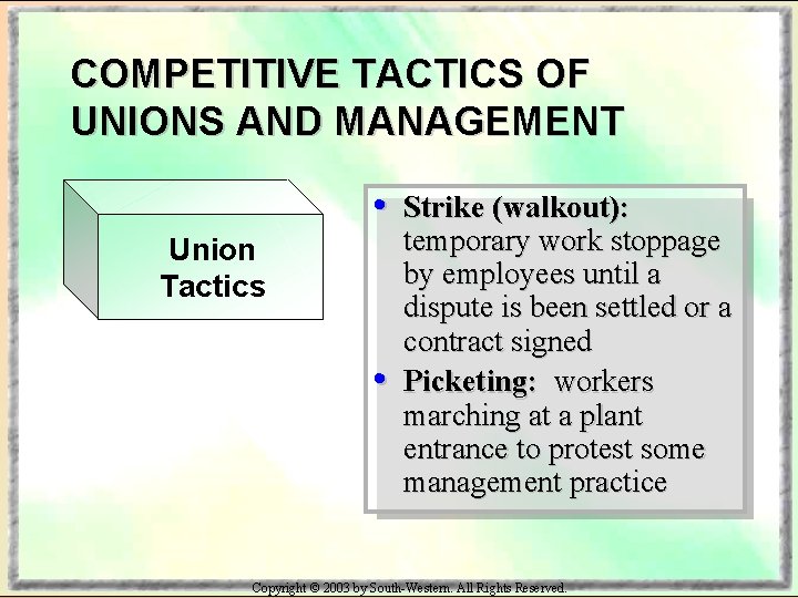COMPETITIVE TACTICS OF UNIONS AND MANAGEMENT • Union Tactics • Strike (walkout): temporary work