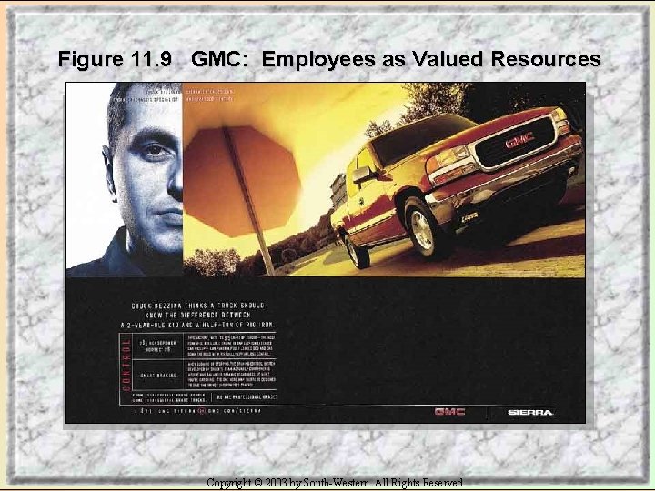 Figure 11. 9 GMC: Employees as Valued Resources Copyright © 2003 by South-Western. All