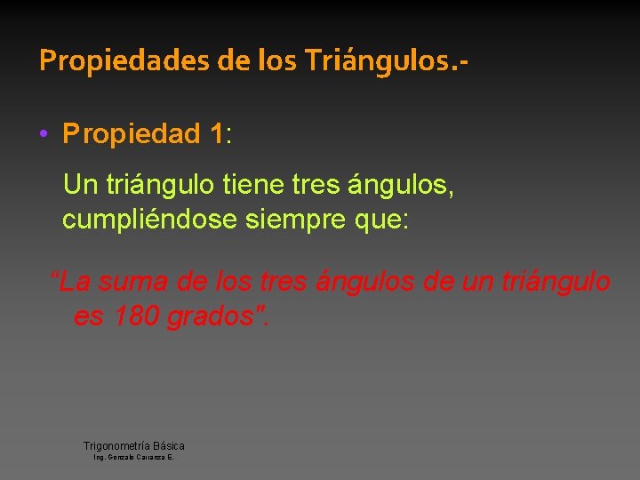 Propiedades de los Triángulos. • Propiedad 1: Un triángulo tiene tres ángulos, cumpliéndose siempre