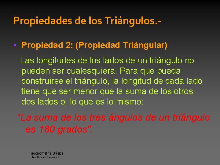 Propiedades de los Triángulos. • Propiedad 2: (Propiedad Triángular) Las longitudes de los lados