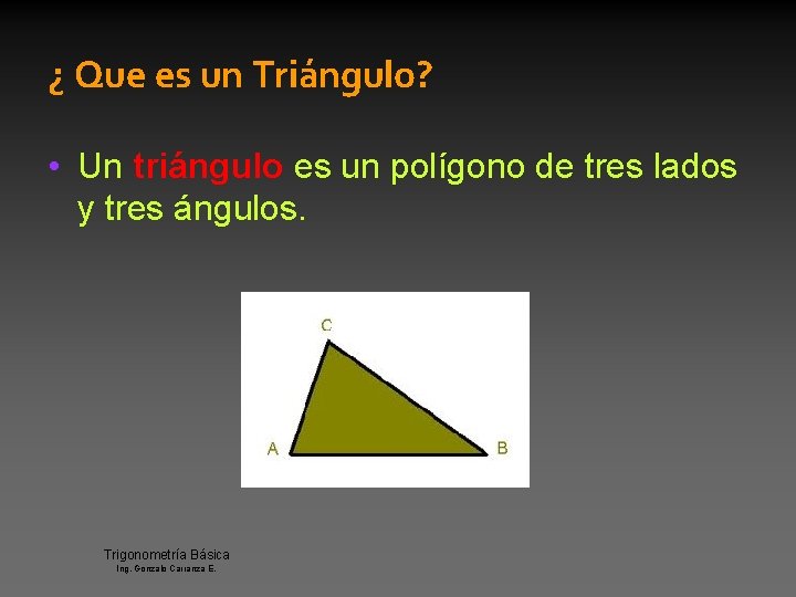 ¿ Que es un Triángulo? • Un triángulo es un polígono de tres lados