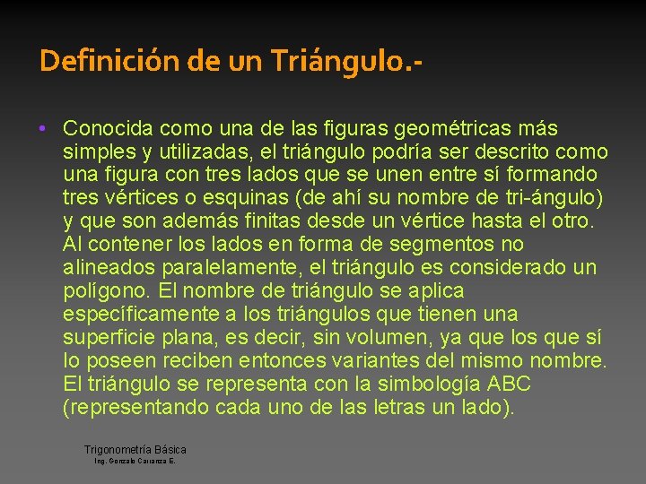 Definición de un Triángulo. • Conocida como una de las figuras geométricas más simples