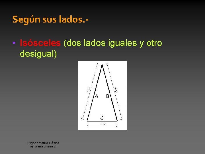 Según sus lados. • Isósceles (dos lados iguales y otro desigual) Trigonometría Básica Ing.