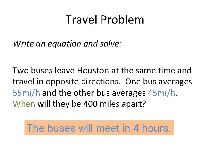 Travel Problem Write an equation and solve: Two buses leave Houston at the same Travel Problem Write an equation and solve: Two buses leave Houston at the same