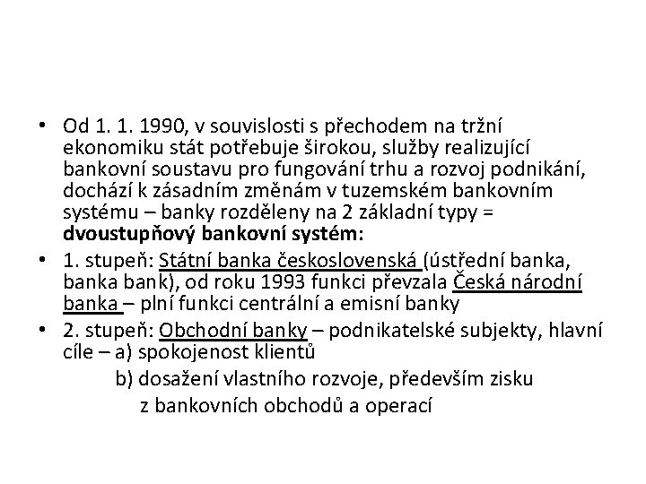  • Od 1. 1. 1990, v souvislosti s přechodem na tržní ekonomiku stát