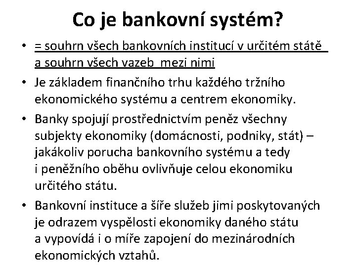 Co je bankovní systém? • = souhrn všech bankovních institucí v určitém státě a