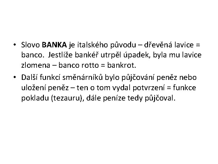  • Slovo BANKA je italského původu – dřevěná lavice = banco. Jestliže bankéř