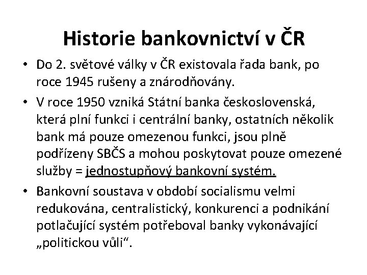 Historie bankovnictví v ČR • Do 2. světové války v ČR existovala řada bank,