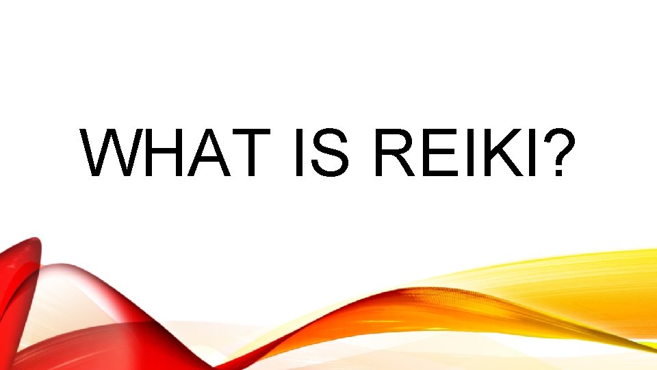 WHAT IS REIKI? 