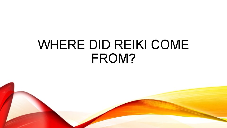 WHERE DID REIKI COME FROM? 