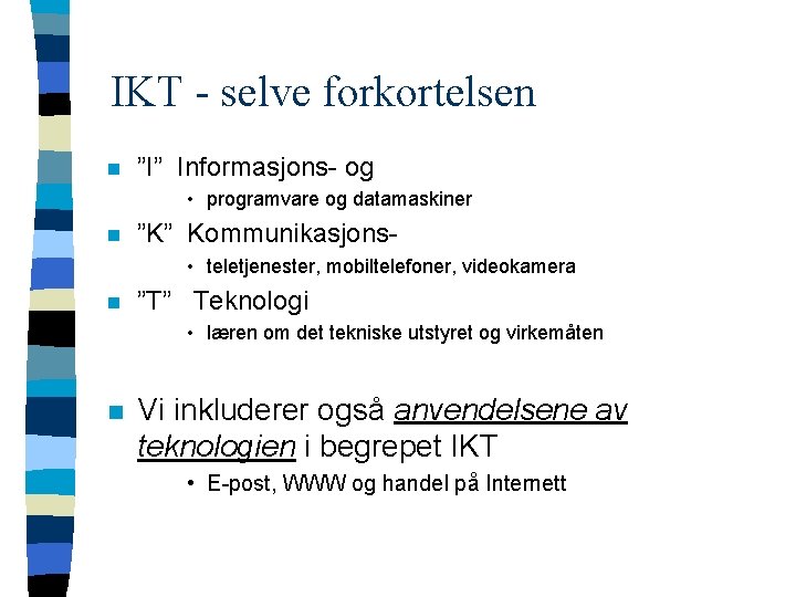 IKT - selve forkortelsen n ”I” Informasjons- og • programvare og datamaskiner n ”K”