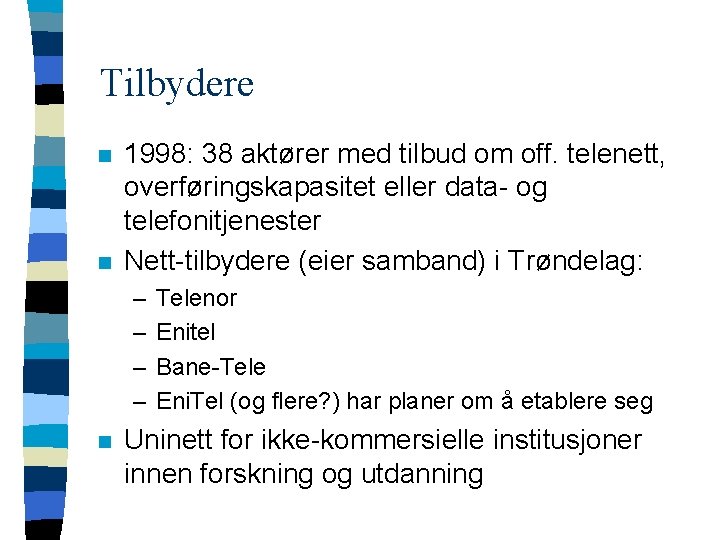 Tilbydere n n 1998: 38 aktører med tilbud om off. telenett, overføringskapasitet eller data-