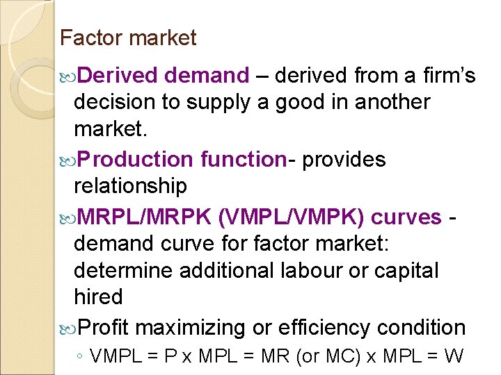 Factor market Derived demand – derived from a firm’s decision to supply a good