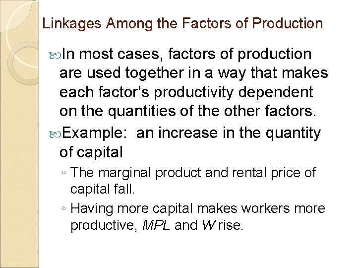 Linkages Among the Factors of Production In most cases, factors of production are used