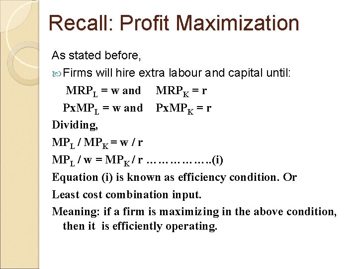 Recall: Profit Maximization As stated before, Firms will hire extra labour and capital until: