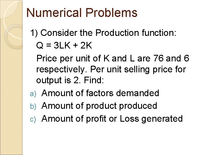 Numerical Problems 1) Consider the Production function: Q = 3 LK + 2 K