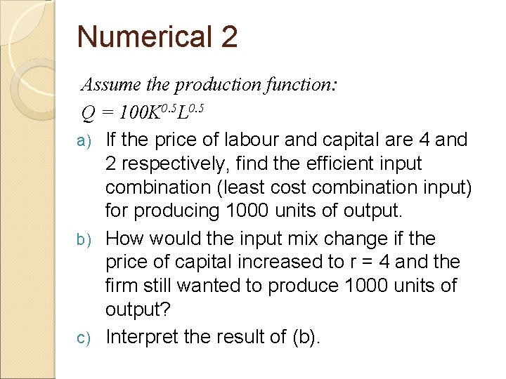 Numerical 2 Assume the production function: Q = 100 K 0. 5 L 0.