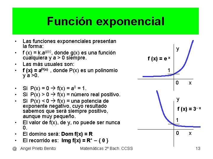 Función exponencial • • • Las funciones exponenciales presentan la forma: f (x) =