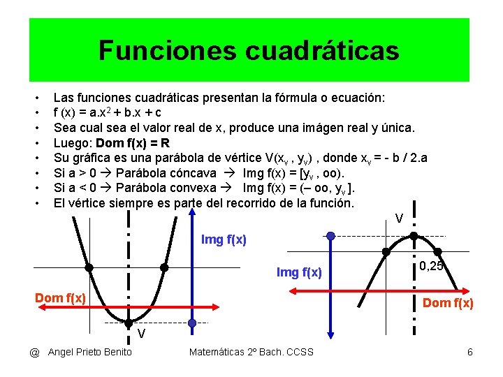 Ejemplo 2 Funciones cuadráticas • • Las funciones cuadráticas presentan la fórmula o ecuación: