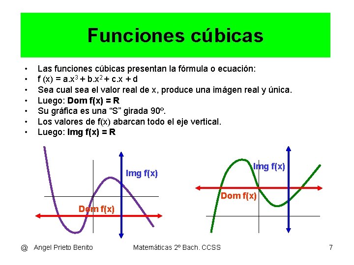 Funciones cúbicas • • Las funciones cúbicas presentan la fórmula o ecuación: f (x)