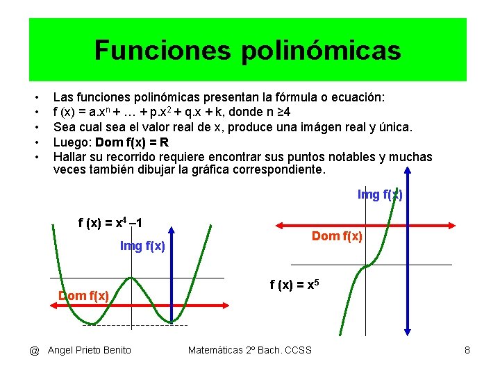 Funciones polinómicas • • • Las funciones polinómicas presentan la fórmula o ecuación: f