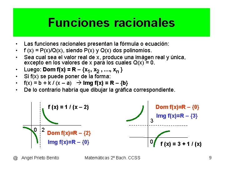 Funciones racionales • • Las funciones racionales presentan la fórmula o ecuación: f (x)