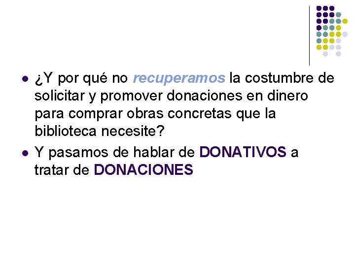 l l ¿Y por qué no recuperamos la costumbre de solicitar y promover donaciones