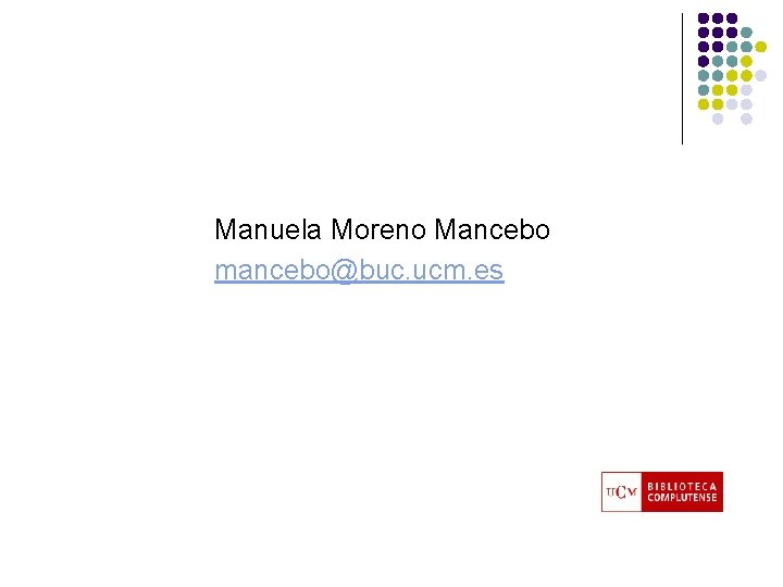Manuela Moreno Mancebo mancebo@buc. ucm. es 