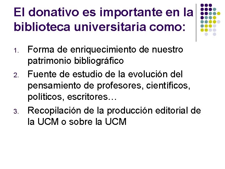 El donativo es importante en la biblioteca universitaria como: 1. 2. 3. Forma de