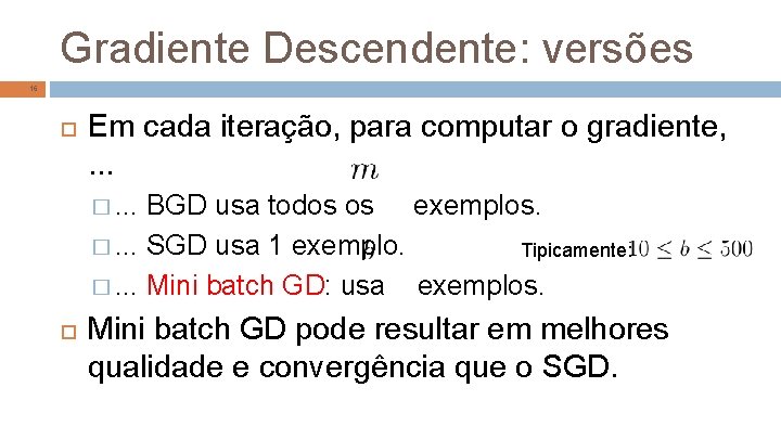 Gradiente Descendente: versões 16 Em cada iteração, para computar o gradiente, . . .