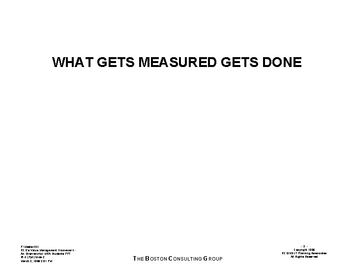 WHAT GETS MEASURED GETS DONE P: Master. Dk BCG’s Value Management Framework An Overview