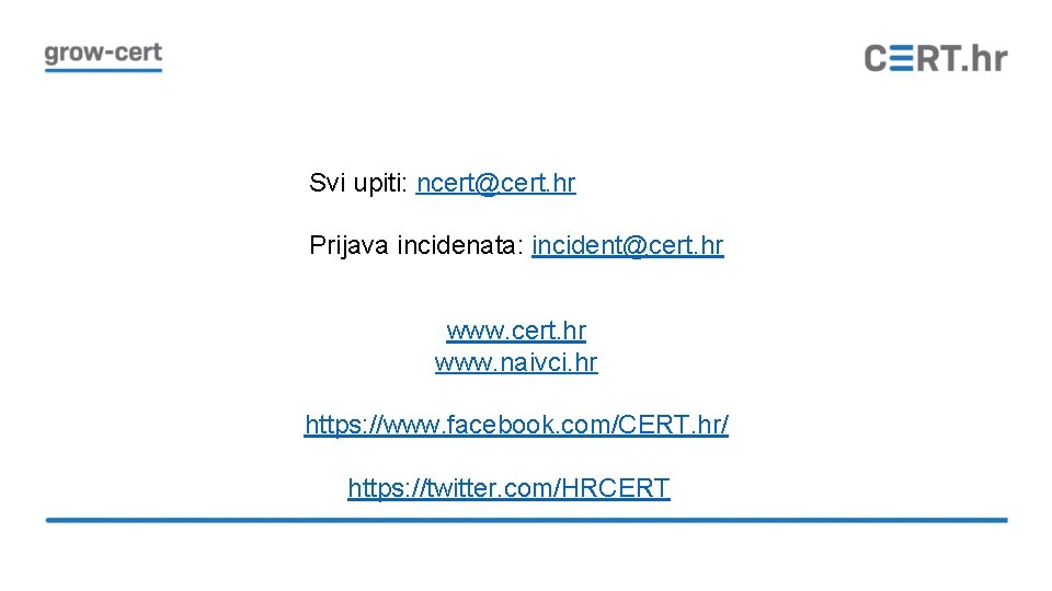 Svi upiti: ncert@cert. hr Prijava incidenata: incident@cert. hr www. cert. hr www. naivci. hr