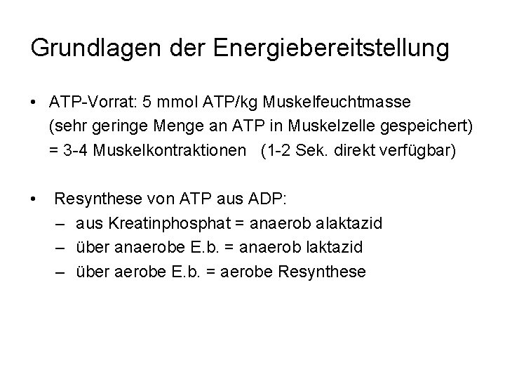 Grundlagen der Energiebereitstellung • ATP-Vorrat: 5 mmol ATP/kg Muskelfeuchtmasse (sehr geringe Menge an ATP