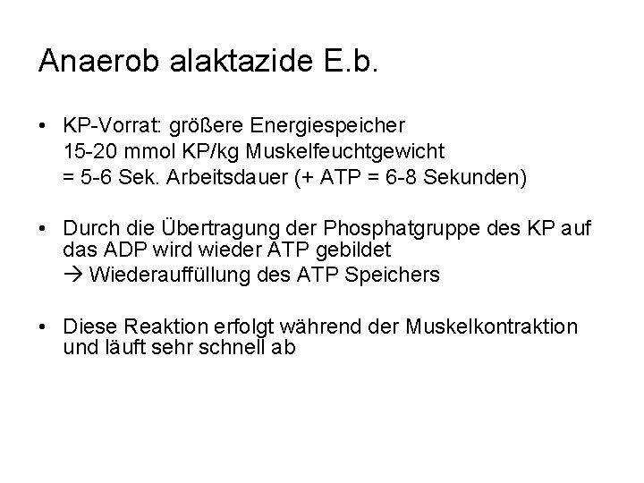 Anaerob alaktazide E. b. • KP-Vorrat: größere Energiespeicher 15 -20 mmol KP/kg Muskelfeuchtgewicht =