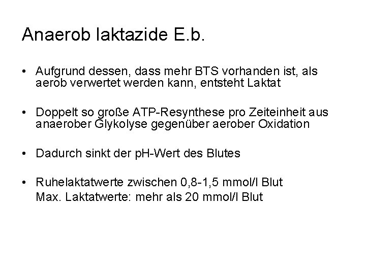 Anaerob laktazide E. b. • Aufgrund dessen, dass mehr BTS vorhanden ist, als aerob
